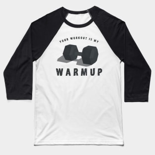 Your Workout is my Warmup Shirt - Funny Weightlifting T-Shirts and Gifts Baseball T-Shirt